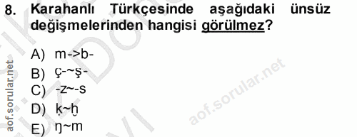 8. soru: Karahanlı Türkçesinde aşağıdaki ünsüz değişmelerinden hangisi görülmez? A) m->b- B) §-- C) -Z~-S D) k-h E) 0~m