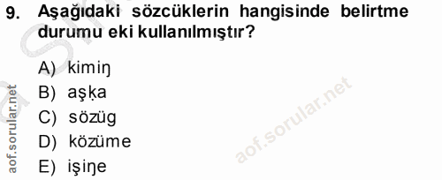 9. soru: Aşağıdaki sözcüklerin hangisinde belirtme durumu eki kullanılmıştır? A) kimin B) aşka C) sözüg D) közüme E) işine