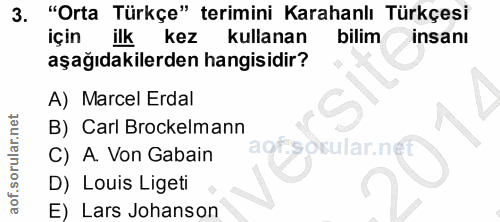 3. soru: "Orta Türkçe" terimini Karahanlı Türkçesi için ilk kez kullanan bilim insanı aşağıdakilerden hangisidir? A) Marcel Er…