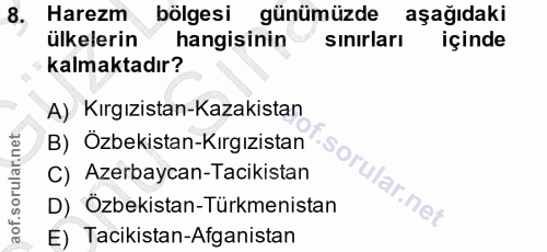 8. soru: có Harezm bölgesi günümüzde aşağıdaki ülkelerin hangisinin sınırları içinde kalmaktadır? A) Kırgızistan-Kazakistan B)…