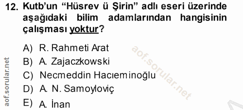 12. soru: Kutb'un "Hüsrev ü Şirin" adlı eseri üzerinde aşağıdaki bilim adamlarından hangisinin çalışması yoktur? A) R. Rahmeti…