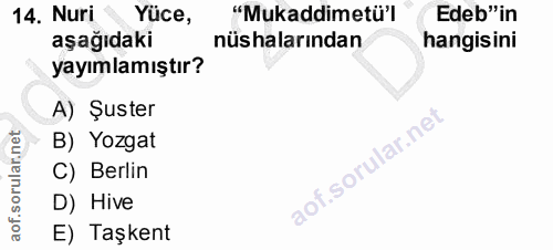 14. soru: Nuri Yüce, "Mukaddimetü'l Edeb"in aşağıdaki nüshalarından hangisini yayımlamıştır? A) Şuster B) Yozgat C) Berlin D) H…