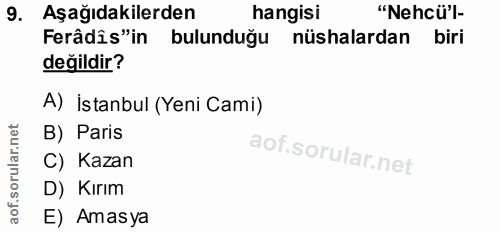 9. soru: Aşağıdakilerden hangisi "Nehcü'l- Ferâdîs"in bulunduğu nüshalardan biri değildir? A) İstanbul (Yeni Cami) B) Paris C)…
