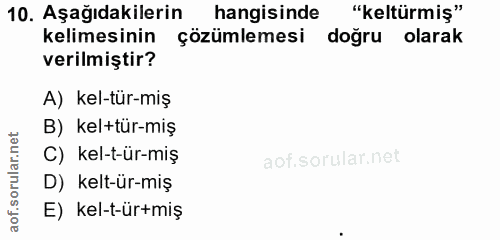10. soru: Aşağıdakilerin hangisinde "keltürmiş" kelimesinin çözümlemesi doğru olarak verilmiştir? A) kel-tür-miş B) kel+tür-miş…