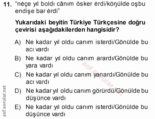 11. soru: "néçe yıl boldı cănım ösker erdi/könülde oşbu endişe bar erdi" Yukarıdaki beyitin Türkiye Türkçesine doğru çevirisi a…