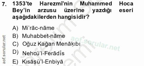 7. soru: 1353'te Haremî'nin Muhammed Hoca Bey'in arzusu üzerine yazdığı eseri aşağıdakilerden hangisidir? A) Mi'rāc-năme B) Mu…