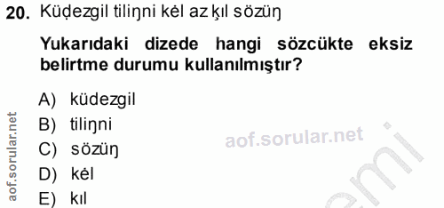 20. soru: Küdezgil tilinni kel az kıl sözün Yukarıdaki dizede hangi sözcükte eksiz belirtme durumu kullanılmıştır? A) küdezgil…