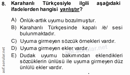 8. soru: Karahanlı Türkçesiyle ilgili aşağıdaki ifadelerden hangisi yanlıştır? A) Önlük-artlık uyumu bozulmuştur. B) Karahanlı…