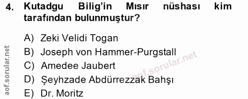 4. soru: Kutadgu Bilig'in Mısır nüshası kim tarafından bulunmuştur? A) Zeki Velidi Togan B) Joseph von Hammer-Purgstall lar.ne…