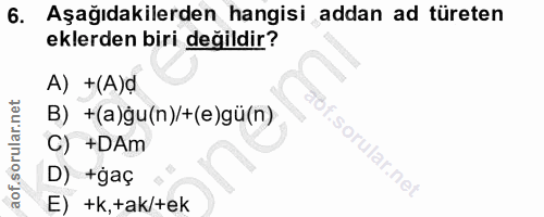 6. soru: Aşağıdakilerden hangisi addan ad türeten eklerden biri değildir? A) +(A)d B) +(a)gu(n)/+(e)gü(n) C) +DAm ular.net D)…
