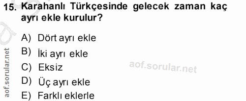 15. soru: Karahanlı Türkçesinde gelecek zaman kaç ayrı ekle kurulur? A) Dört ayrı ekle B) iki ayrı ekle C) Eksiz D) Üç ayrı ekl…