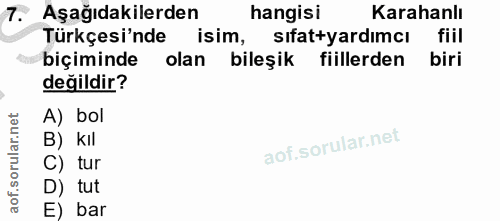 7. soru: T. Aşağıdakilerden hangisi Karahanlı Türkçesi'nde isim, sıfat+yardımcı fiil biçiminde olan bileşik fiillerden biri de…