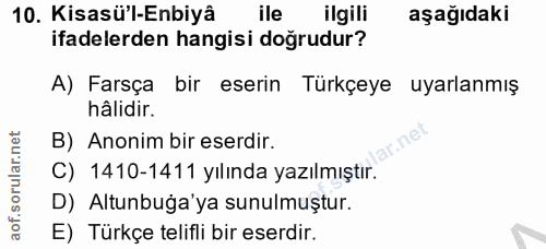 10. soru: Kisasü'l-Enbiyâ ile ilgili aşağıdaki ifadelerden hangisi doğrudur? A) Farsça bir eserin Türkçeye uyarlanmış hâlidir.…