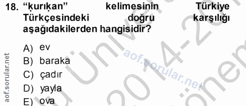 18. soru: "kurıkan" kelimesinin Türkiye Türkçesindeki doğru karşılığı aşağıdakilerden hangisidir? A) ev B) baraka aof.parular.n…