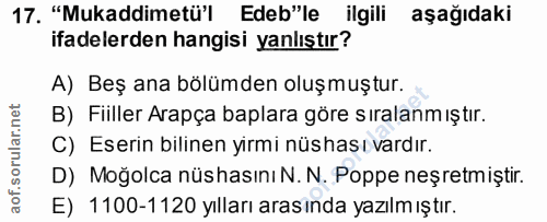 17. soru: "Mukaddimetü'l Edeb"le ilgili aşağıdaki ifadelerden hangisi yanlıştır? A) Beş ana bölümden oluşmuştur. B) Fiiller Ara…