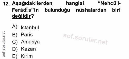 12. soru: Aşağıdakilerden hangisi "Nehcü'l- Ferâdis"in bulunduğu nüshalardan biri değildir? A) İstanbul B) Paris C) Amasya D) K…