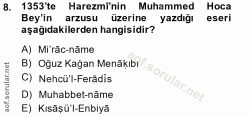 8. soru: 1353'te Haremî'nin Muhammed Hoca Bey'in arzusu üzerine yazdığı eseri aşağıdakilerden hangisidir? A) Mi'rāc-nāme B) Oğ…