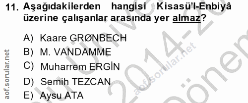 11. soru: Aşağıdakilerden hangisi Kisasü'l-Enbiyâ üzerine çalışanlar arasında yer almaz? A) Kaare GRØNBECH B) M. VANDAMME ular-…