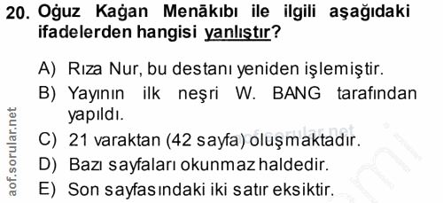 20. soru: Oğuz Kağan Menäkıbı ile ilgili aşağıdaki ifadelerden hangisi yanlıştır? A) Rıza Nur, bu destanı yeniden işlemiştir. B…
