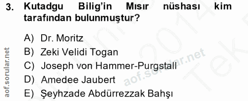 3. soru: Kutadgu Bilig'in Mısır nüshası kim tarafından bulunmuştur? A) Dr. Moritz B) Zeki Velidi Togan C) Joseph von Hammer-Pu…
