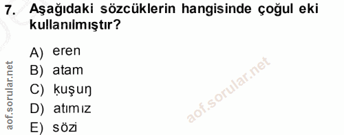 7. soru: Aşağıdaki sözcüklerin hangisinde çoğul eki kullanılmıştır? A) eren B) atam C) kuşun D) atımız E) sözi