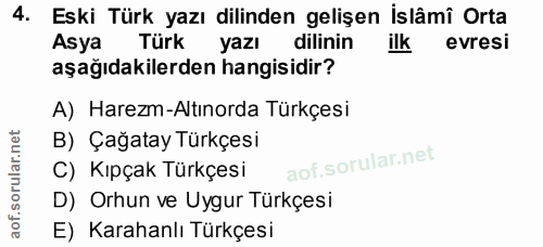 4. soru: Eski Türk yazı dilinden gelişen İslâmî Orta Asya Türk yazı dilinin ilk evresi aşağıdakilerden hangisidir? A) Harezm-A…