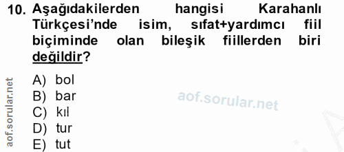 10. soru: Aşağıdakilerden hangisi Karahanlı Türkçesi'nde isim, sıfattyardımcı fiil biçiminde olan bileşik fiillerden biri değil…
