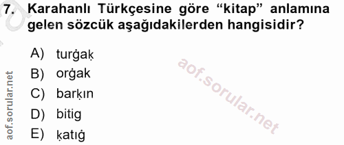 7. soru: Karahanlı Türkçesine göre "kitap" anlamına gelen sözcük aşağıdakilerden hangisidir? A) turgak B) orgak C) barkın D) b…