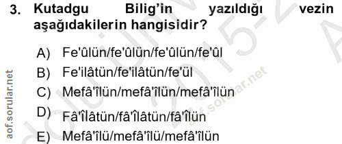 3. soru: Kutadgu Bilig'in yazıldığı vezin aşağıdakilerin hangisidir? A) Fe'ülün/fe'ülün/fe'ülün/fe'ül c) Mefâ'îlün/mefä'ilün/m…