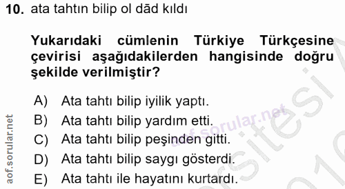 10. soru: ata tahtın bilip ol dad kıldı Yukarıdaki cümlenin Türkiye Türkçesine çevirisi aşağıdakilerden hangisinde doğru şekild…