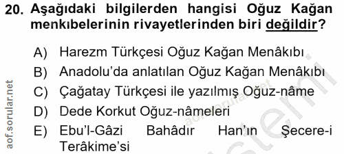 20. soru: Aşağıdaki bilgilerden hangisi Oğuz Kağan menkıbelerinin rivayetlerinden biri değildir? A) Harezm Türkçesi Oğuz Kağan…
