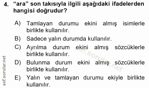4. soru: "ara" son takısıyla ilgili aşağıdaki ifadelerden hangisi doğrudur? A) Tamlayan durumu ekini almış isimlerle birlikte…