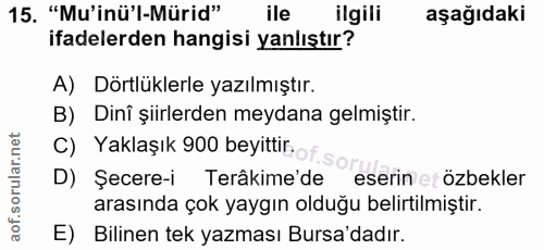 15. soru: "Mu'inü'l-Mürid" ilgili aşağıdaki ifadelerden hangisi yanlıştır? A) Dörtlüklerle yazılmıştır. B) Dinî şiirlerden meyd…
