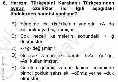 6. soru: Harezm Türkçesini Karahanlı Türkçesinden ayıran özellikler ile ilgili aşağıdaki ifadelerden hangisi yanlıştır? A) Yön…