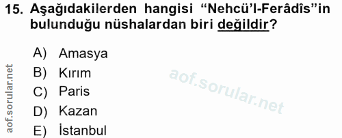 15. soru: Aşağıdakilerden hangisi "Nehcü'l-Ferâdis"in bulunduğu nüshalardan biri değildir? A) Amasya B) Kırım C) Paris D) Kazan…