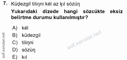 7. soru: Küdezgil tilinni kél az kıl sözün Yukarıdaki dizede hangi sözcükte eksiz belirtme durumu kullanılmıştır? A) kél B) kü…
