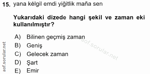 15. soru: yana kélgil emdi yiğitlik maña sen Yukarıdaki dizede hangi şekil ve zaman eki kullanılmıştır? A) Bilinen geçmiş zaman…