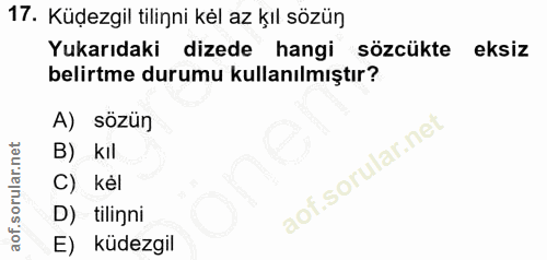 17. soru: Küdezgil tilinni kél az kıl sözün Yukarıdaki dizede hangi sözcükte eksiz belirtme durumu kullanılmıştır? A) sözün B)…