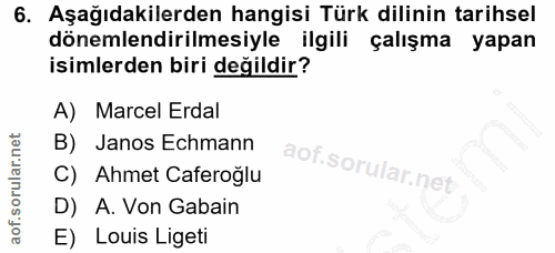 6. soru: Aşağıdakilerden hangisi Türk dilinin tarihsel dönemlendirilmesiyle ilgili çalışma yapan isimlerden biri değildir? A)…