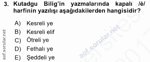 3. soru: Kutadgu Bilig'in yazmalarında kapalı lé/ harfinin yazılışı aşağıdakilerden hangisidir? A) Kesreli ye Kesreli elif C)…