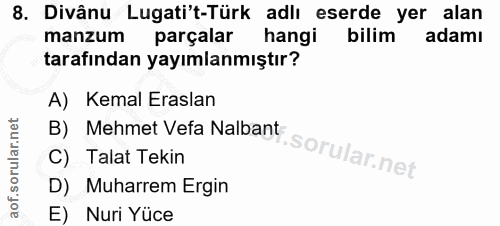 8. soru: Divânu Lugati't-Türk adlı eserde yer alan manzum parçalar hangi bilim adamı tarafından yayımlanmıştır? A) Kemal Erasl…