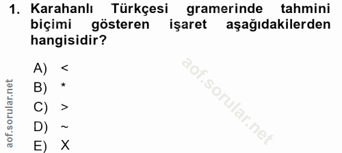 1. soru: Karahanlı Türkçesi gramerinde tahmini biçimi gösteren işaret aşağıdakilerden hangisidir? A) < B) * C) > .sorular.nei…