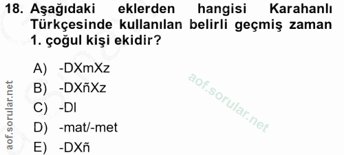 18. soru: Aşağıdaki eklerden hangisi Karahanlı Türkçesinde kullanılan belirli geçmiş zaman 1. çoğul kişi ekidir? A) -DXmXz B) -…