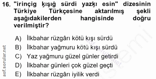 16. soru: "irinçig kışığ sürdi yazkı esin" dizesinin Türkiye Türkçesine aktarılmış şekli aşağıdakilerden hangisinde doğru veril…