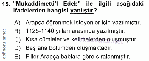 15. soru: "Mukaddimetü'l Edeb" ile ilgili aşağıdaki ifadelerden hangisi yanlıştır? A) Arapça öğrenmek isteyenler için yazılmışt…