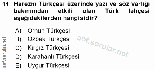 11. soru: Harezm Türkçesi üzerinde yazı ve söz varlığı bakımından etkili olan Türk lehçesi aşağıdakilerden hangisidir? A) Orhun…