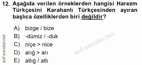 12. soru: Aşağıda verilen örneklerden hangisi Harezm Türkçesini Karahanlı Türkçesinden ayıran başlıca özelliklerden biri değild…