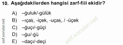 10. soru: Aşağıdakilerden hangisi zarf-fiil ekidir? A) -ğuluk/-gülük B) -ıçak, -içek, -uçak, / -üçek C) -ğuçı/-güçi D) -gu/-ğü…