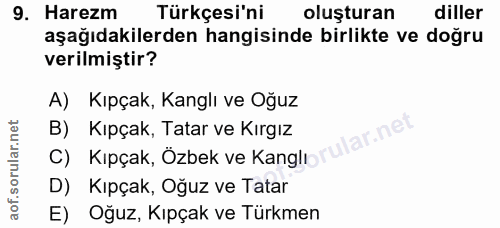 9. soru: Harezm Türkçesi'ni oluşturan diller aşağıdakilerden hangisinde birlikte ve doğru verilmiştir? A) Kıpçak, Kanglı ve Oğ…
