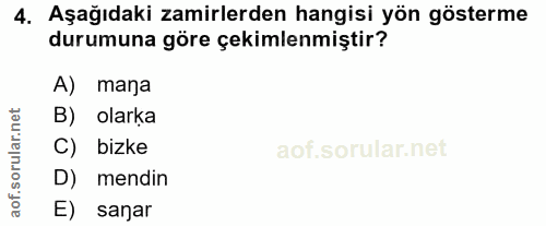 4. soru: Aşağıdaki zamirlerden hangisi yön gösterme durumuna göre çekimlenmiştir? A) mana B) olarka C) bizke D) mendin E) sanar